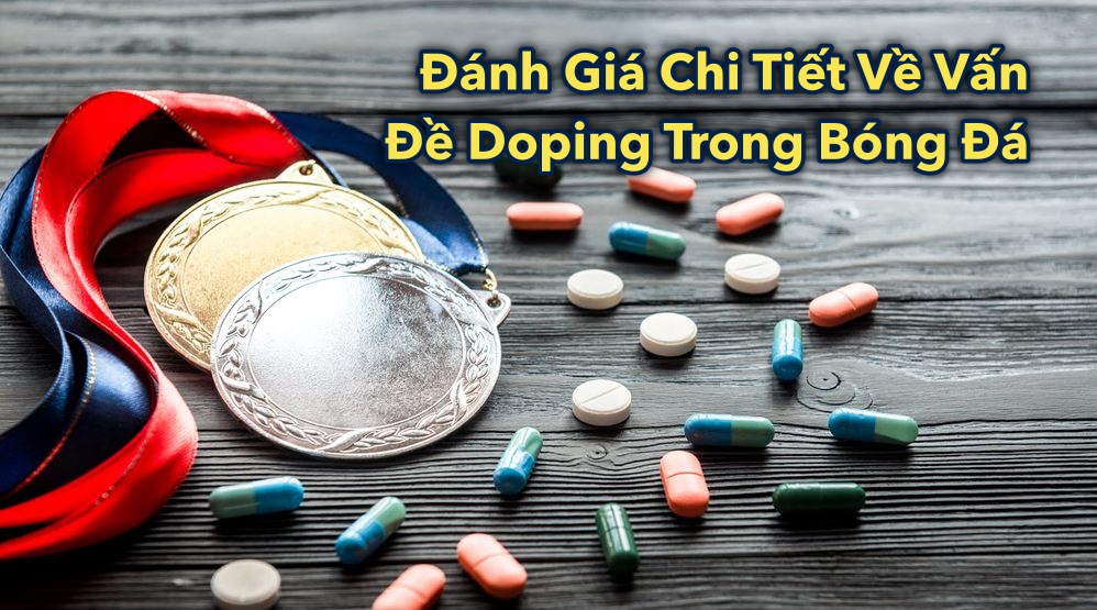 Đánh Giá Chi Tiết Về Vấn Đề Doping Trong Bóng Đá